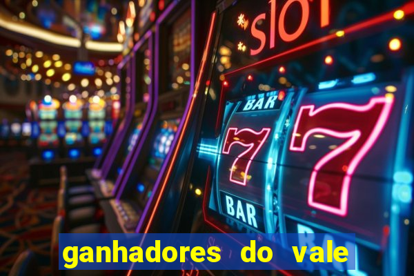 ganhadores do vale sorte de hoje